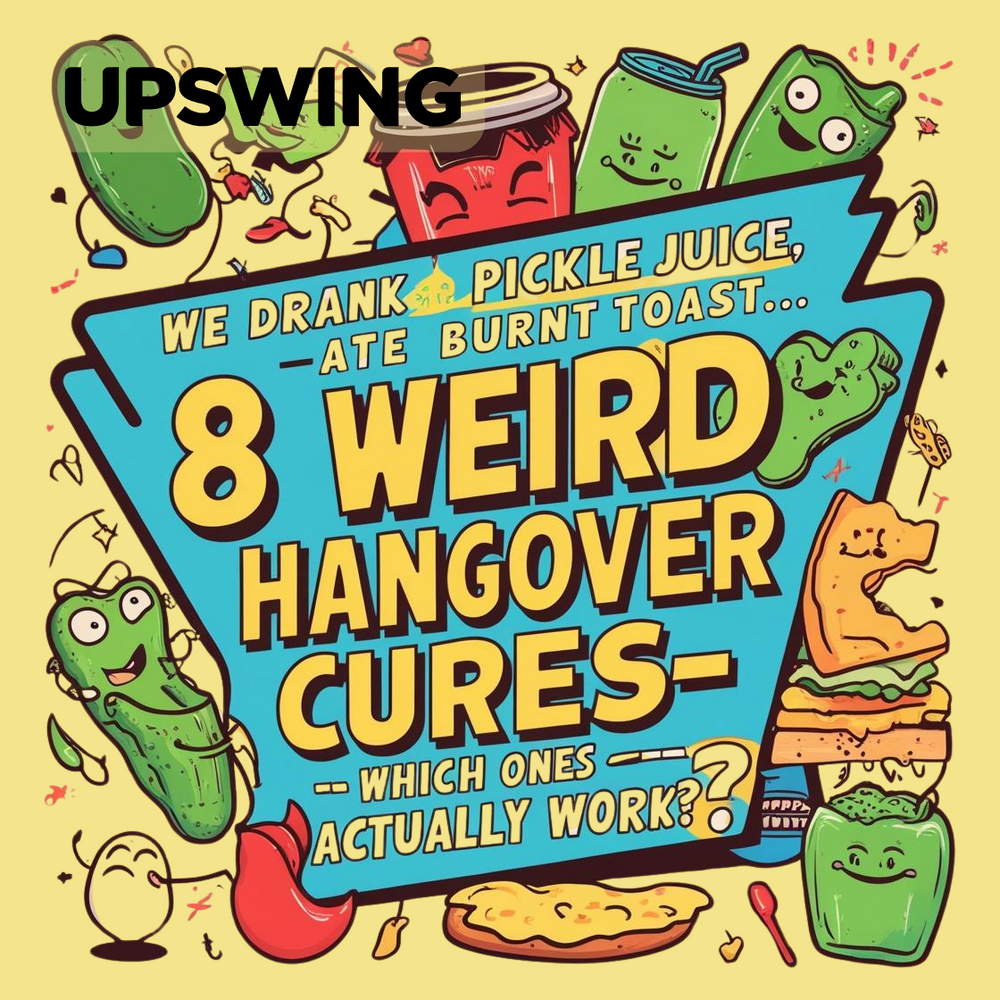 We Drank Pickle Juice, Ate Burnt Toast…8 Weird Hangover Cures—Which Ones Actually Work?